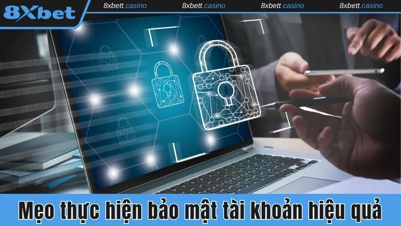 Mẹo thực hiện bảo mật tài khoản hiệu quả