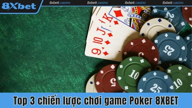 Top 3 chiến lược chơi game Poker 8xbet