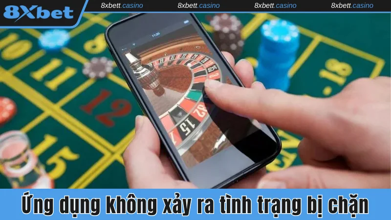 Ứng dụng 8xbet không xảy ra tình trạng bị chặn