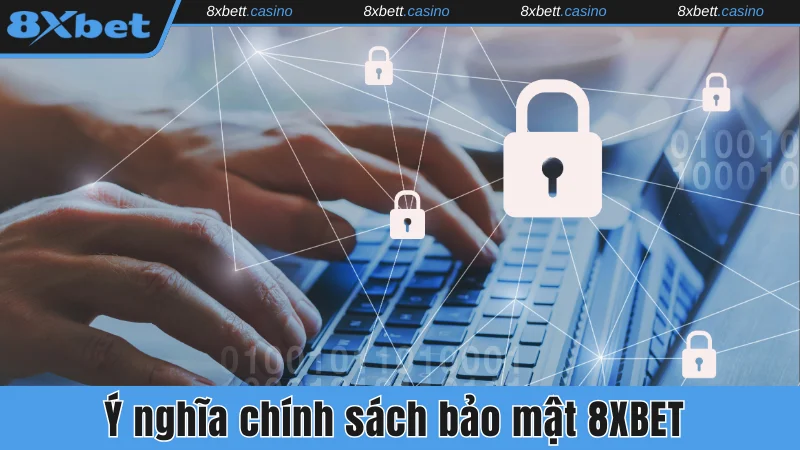 Ý nghĩa chính sách bảo mật 8xbet